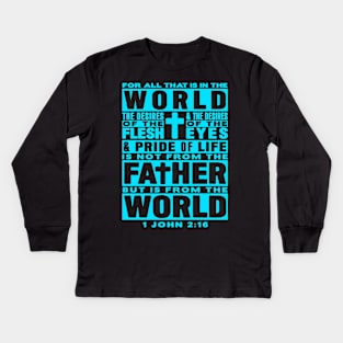 1 John 2:16 For All That Is In The World Kids Long Sleeve T-Shirt